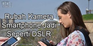 6 Aplikasi Pengubah Kamera Smartphone Jadi Kamera DSLR