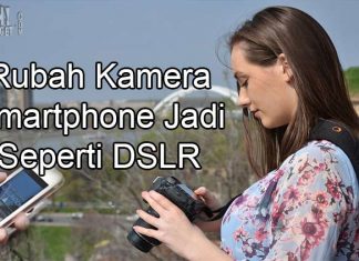 6 Aplikasi Pengubah Kamera Smartphone Jadi Kamera DSLR