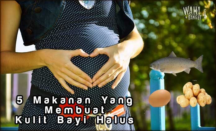 5 Makanan Yang Membuat Kulit Bayi Halus Dan Putih 