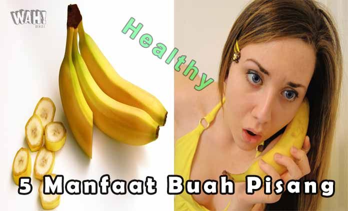 5 Manfaat Buah Pisang Bagi Kesehatan Yang Tak Terduga | Wahbanget