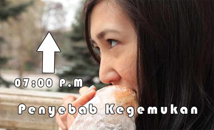 Penyebab Kegemukan Akibat Makan Malam