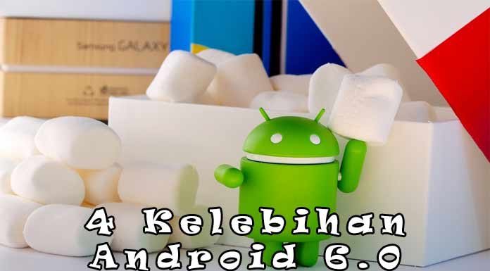 4 Kelebihan Android Marshmallow Dibandingkan Dengan Versi Lainnya