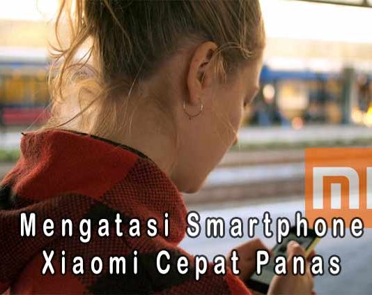 5 Cara Mengatasi Smartphone Xiaomi Yang Cepat Panas