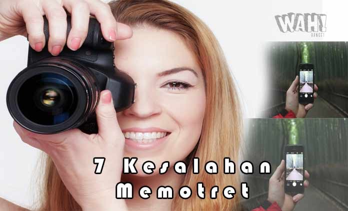 7 Kesalahan Fatal Dalam Teknik Memotret Dengan Gadget