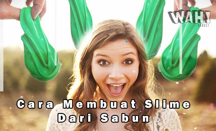 Cara Membuat Slime Dari Sabun Dengan Mudah Dan Hemat