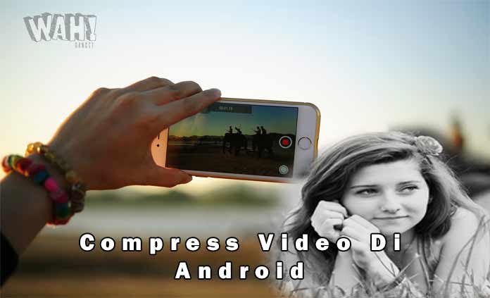 Cara Mengecilkan Ukuran Video Di Smartphone Android