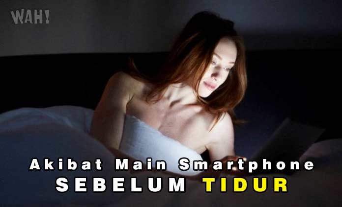 5 Akibat Sering Main Smartphone Sebelum Tidur