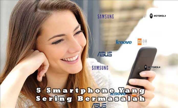 5 Merk Smartphone Yang Paling Sering Bermasalah