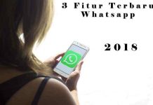 3 Fitur Terbaru Whatsapp Tahun 2018 Yang Semakin Menarik