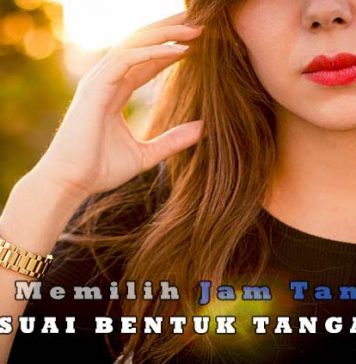 5 Cara Memilih Jam Tangan Yang Sesuai Dengan Bentuk Tangan