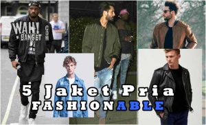 5 Jaket Pria Terbaik Yang Terlihat Fashionable Untuk Anda Wahbangetcom