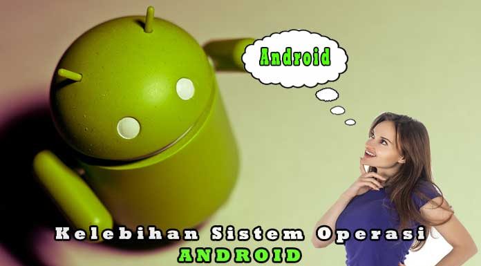 8 Kelebihan Android Dibanding Sistem Operasi Lain Yang Jarang Diketahui