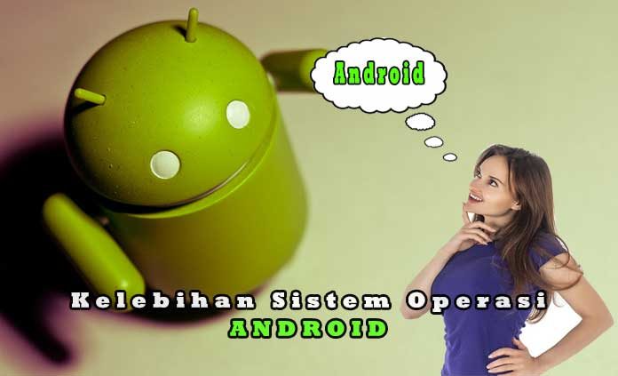 8 Kelebihan Android Dibanding Sistem Operasi Lain Yang Jarang Diketahui