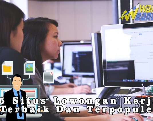 5 Situs Lowongan Kerja Terbaik Dan Terpopuler Wahbanget