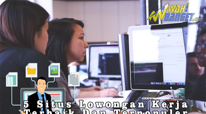 5 Situs Lowongan Kerja Terbaik Dan Terpopuler Wahbanget