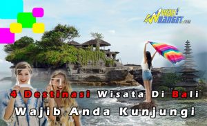 Ini Dia, 4 Destinasi Wisata Di Bali Yang Wajib Anda Dikunjungi