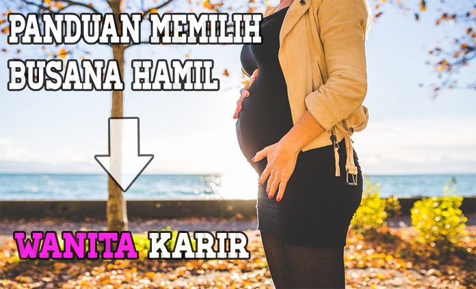 Panduan Memilih Busana Hamil Untuk Wanita Karier Wahbangetcom