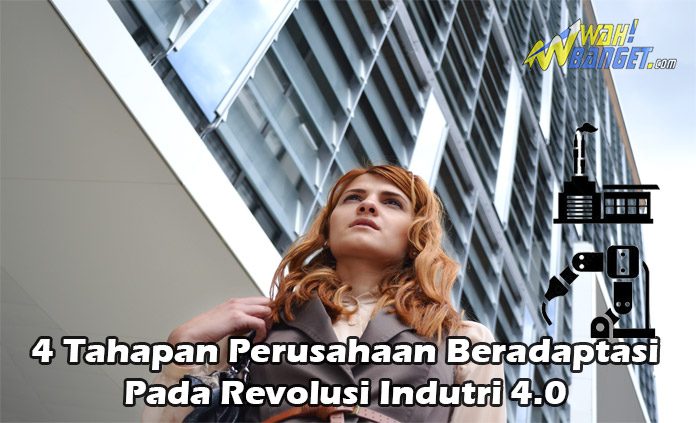 4 Tahapan Perusahaan Untuk Adaptasi Pada Revolusi Industri 4.0 Wahbanget