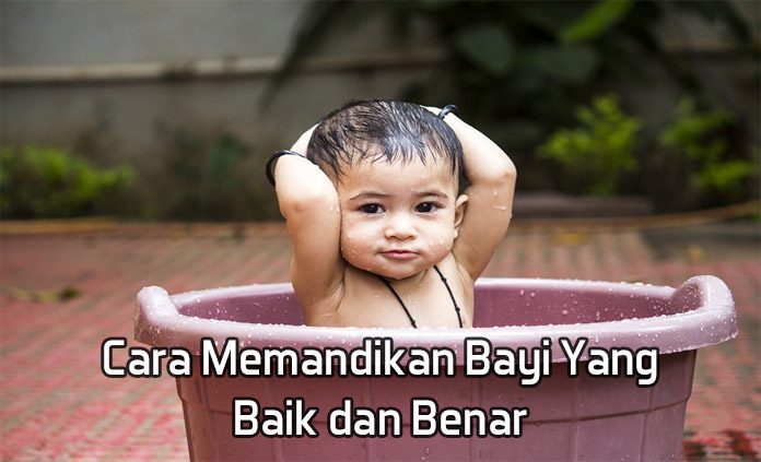 Cara Memandikan Bayi Yang Baik Dan Benar