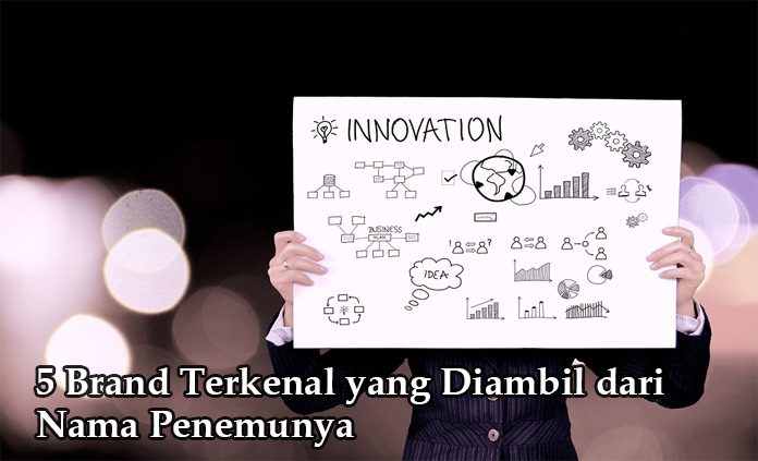 5 Brand Terkenal Yang Diambil Dari Nama Penemunya Wahbanget