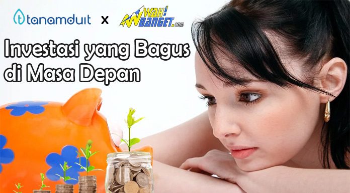 Inilah Jenis Investasi Yang Bagus Di Masa Depan