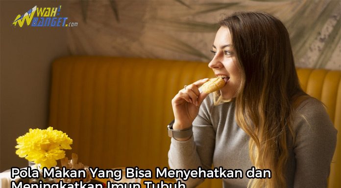 Pola Makan Yang Bisa Menyehatkan Dan Meningkatkan Imun Tubuh