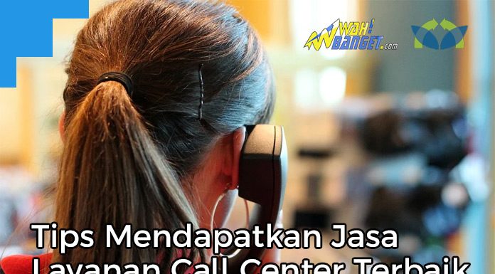 Tips Mendapatkan Jasa Layanan Call Center Terbaik Di Jakarta