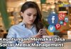 Beragam Keuntungan Memakai Jasa Social Media Management